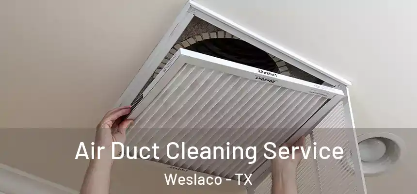 Air Duct Cleaning Service Weslaco - TX