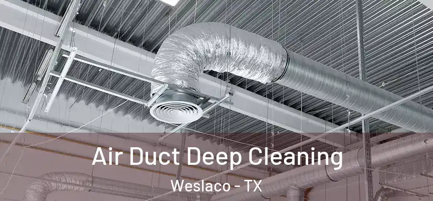 Air Duct Deep Cleaning Weslaco - TX