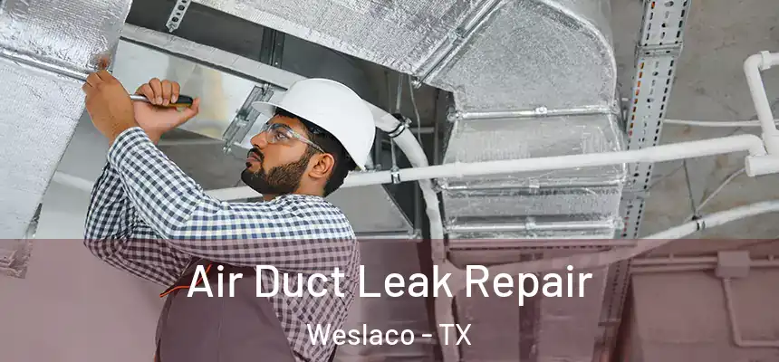 Air Duct Leak Repair Weslaco - TX
