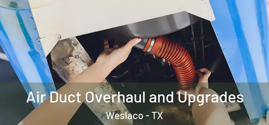  Air Duct Overhaul and Upgrades Weslaco - TX