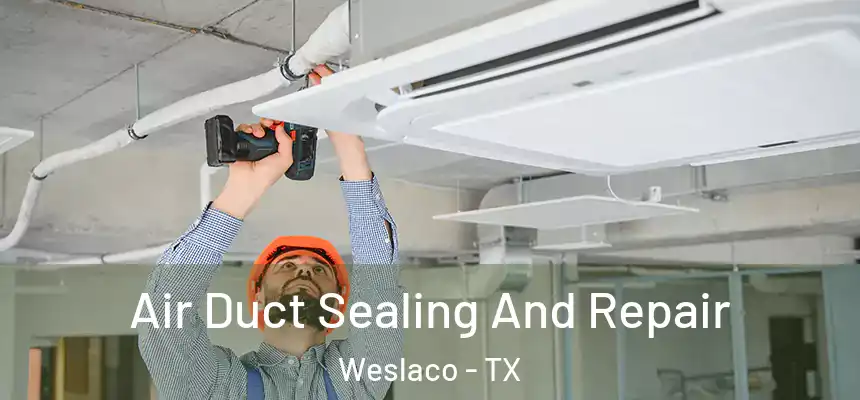  Air Duct Sealing And Repair Weslaco - TX