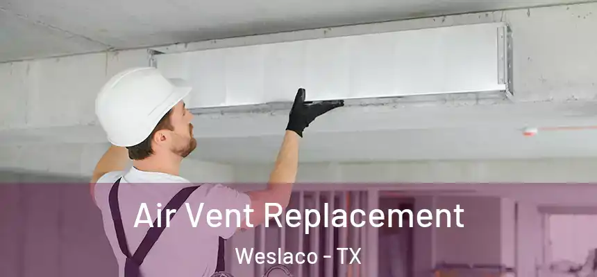  Air Vent Replacement Weslaco - TX