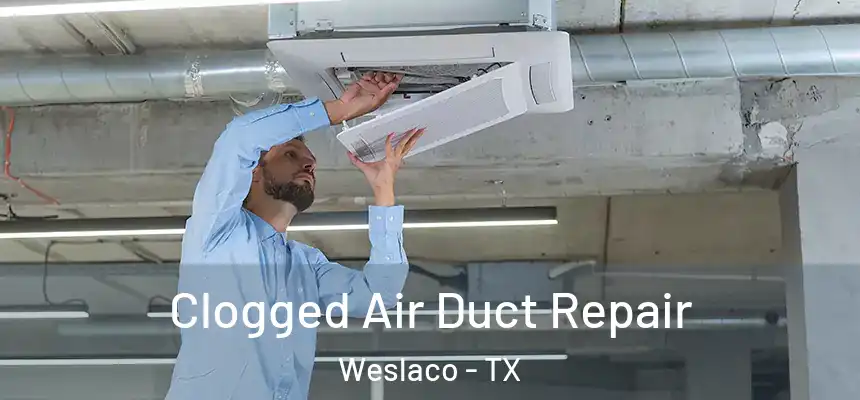 Clogged Air Duct Repair Weslaco - TX