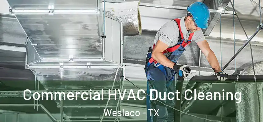 Commercial HVAC Duct Cleaning Weslaco - TX