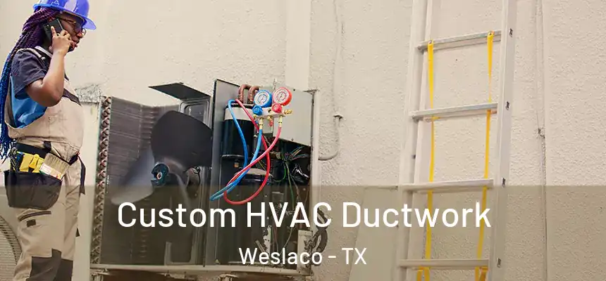 Custom HVAC Ductwork Weslaco - TX