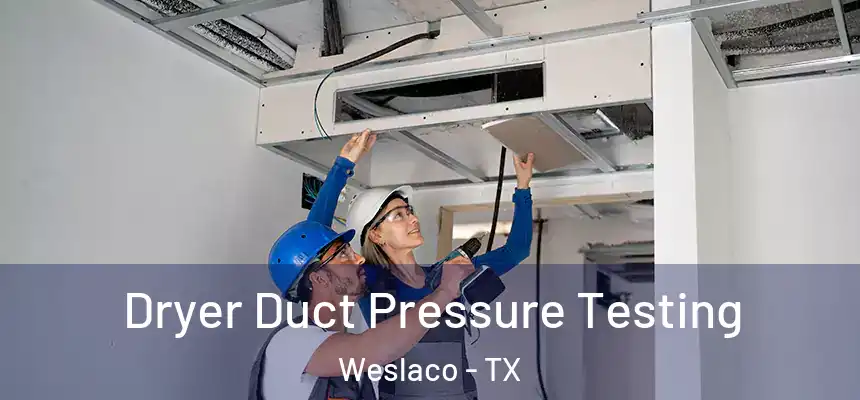 Dryer Duct Pressure Testing Weslaco - TX