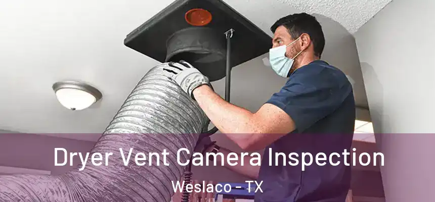  Dryer Vent Camera Inspection Weslaco - TX