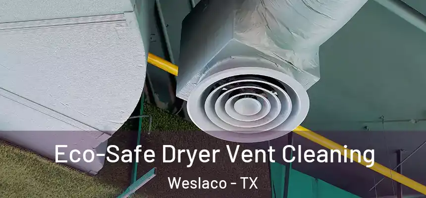  Eco-Safe Dryer Vent Cleaning Weslaco - TX