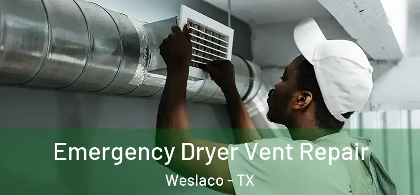 Emergency Dryer Vent Repair Weslaco - TX