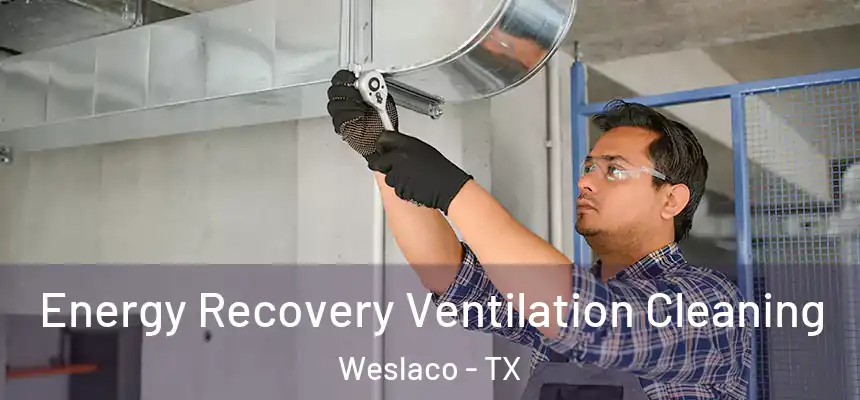  Energy Recovery Ventilation Cleaning Weslaco - TX