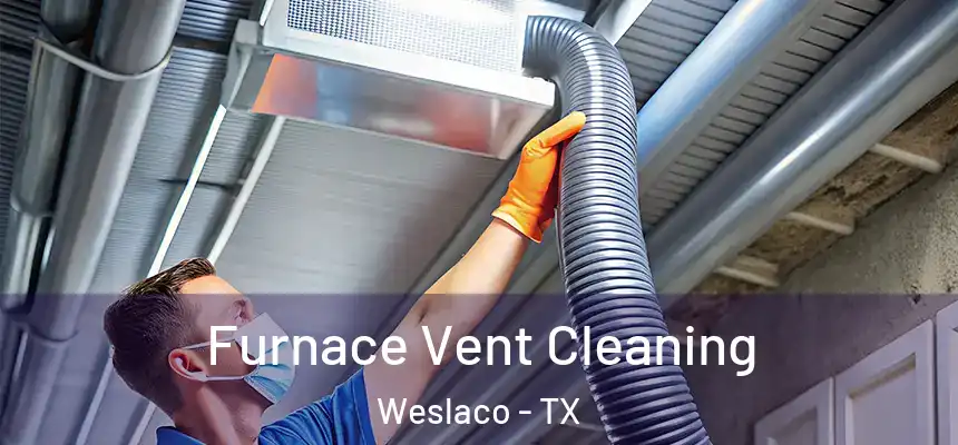  Furnace Vent Cleaning Weslaco - TX