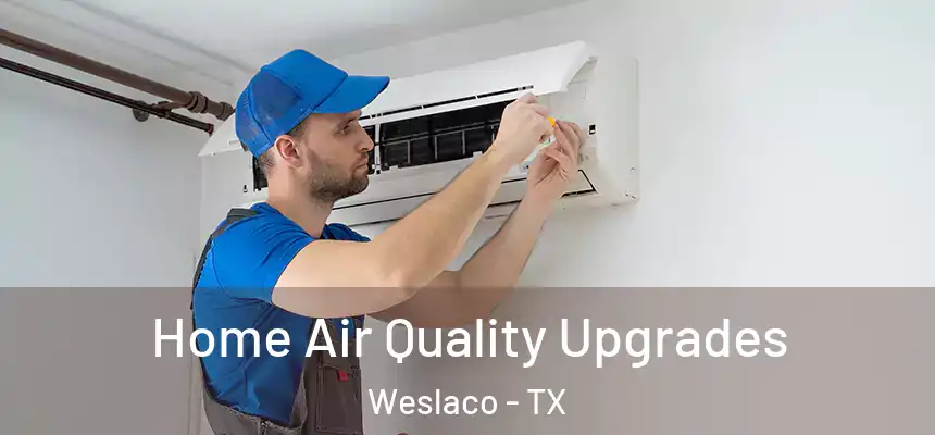  Home Air Quality Upgrades Weslaco - TX