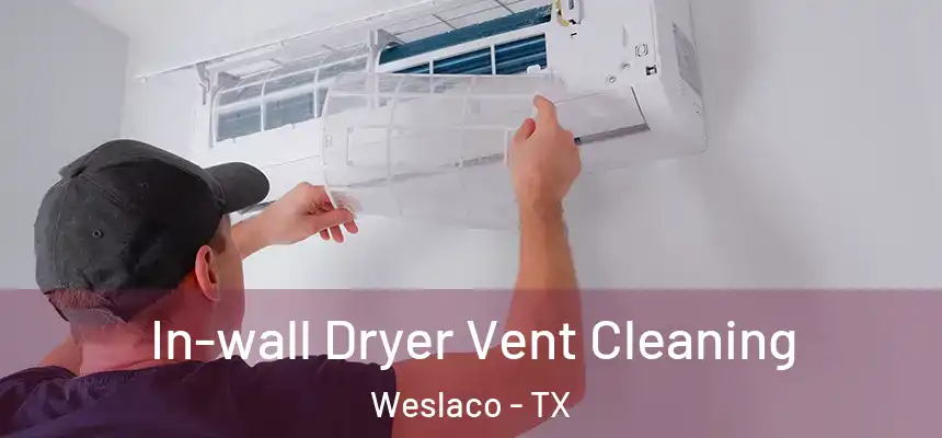 In-wall Dryer Vent Cleaning Weslaco - TX