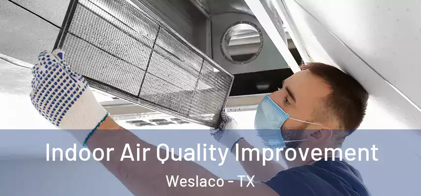 Indoor Air Quality Improvement Weslaco - TX