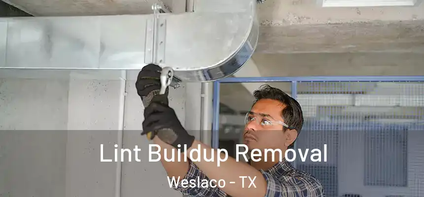  Lint Buildup Removal Weslaco - TX