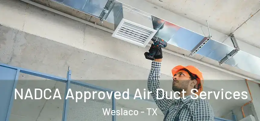 NADCA Approved Air Duct Services Weslaco - TX