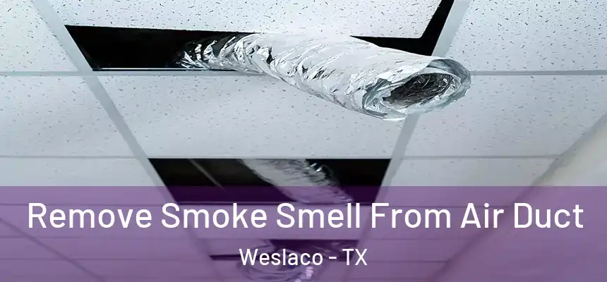 Remove Smoke Smell From Air Duct Weslaco - TX