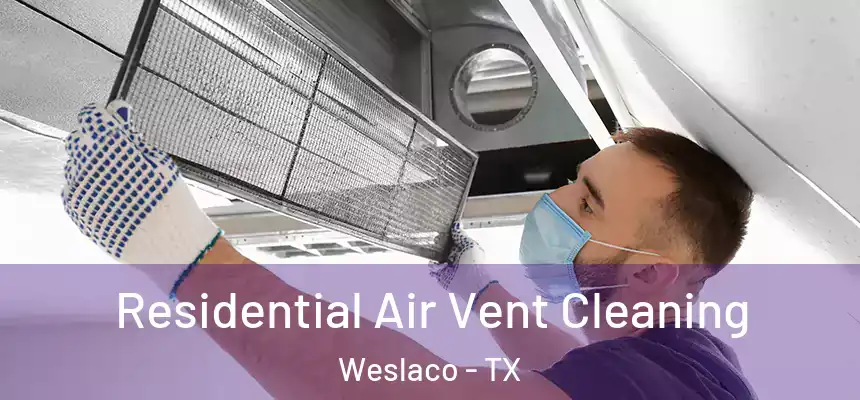  Residential Air Vent Cleaning Weslaco - TX