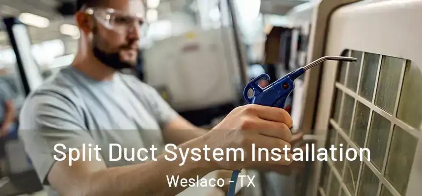  Split Duct System Installation Weslaco - TX