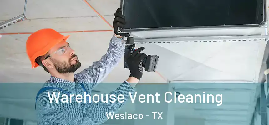  Warehouse Vent Cleaning Weslaco - TX