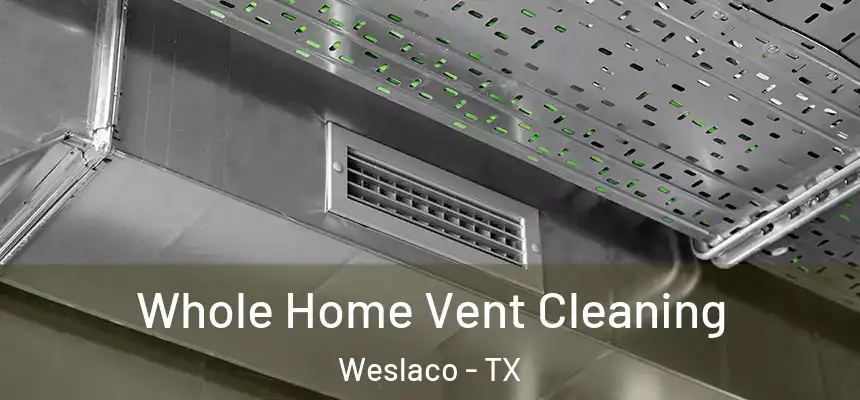  Whole Home Vent Cleaning Weslaco - TX